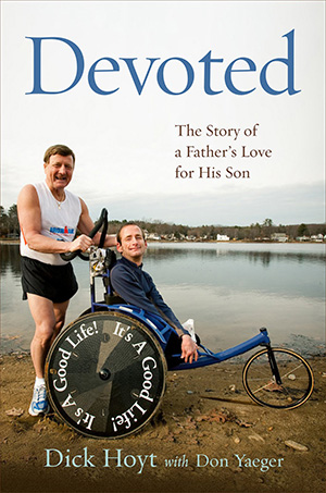 Devoted: The Story of a Father's Love for His Son Dick Hoyt and Don Yaeger