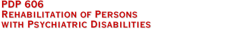 PDP 606 Rehabilitation of Persons with Psychiatric Disabilites