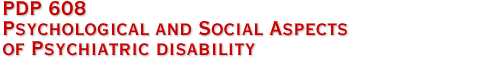 PDP 608 Psychological and Social Aspects of Psychiatric Disability