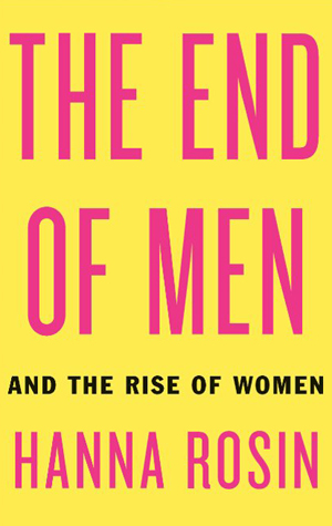 The End of Men And the Rise of Women book by author Hanna Rosin, dominant human gender