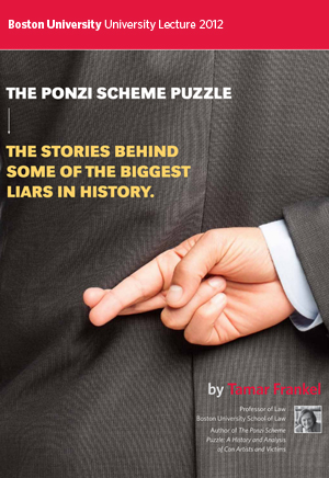 Tamar Frankel, Boston University Lecture 2012 Boston University BU Lecture, The Ponzi Scheme Puzzle - The Stories Behind Some of the Biggest Liars in History, Tamar Frankel, Professor of Law, BU Law