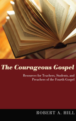 Boston University BU, Marsh Chapel, Reverand Robert Hill, The Courageous Gospel, WIPF & Stock, lectures sermons Johns gospel