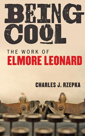 Boston University BU, College of Arts and Sciencs CAS, English Department, Elmore Leonard, Being Cool: The Work of Elmore Leonard by Charles Rzepka