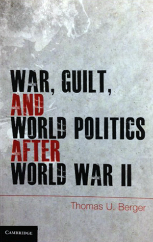 Boston University BU, College of Arts and Sciences CAS, author Political scientist Thomas Berger, War, Guilt, and World Politics after World War II