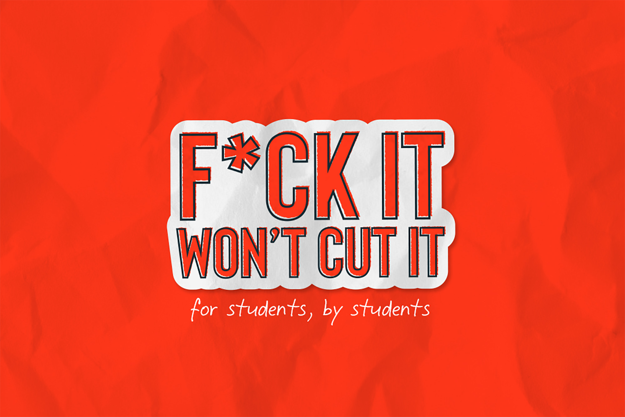 Logo for the student-run, university-approved campaign "F*ck It Won't Cut It". These words are written in red on a white outline, with a red background that resembles a crumpled piece of paper. Below it reads "for students, by students"