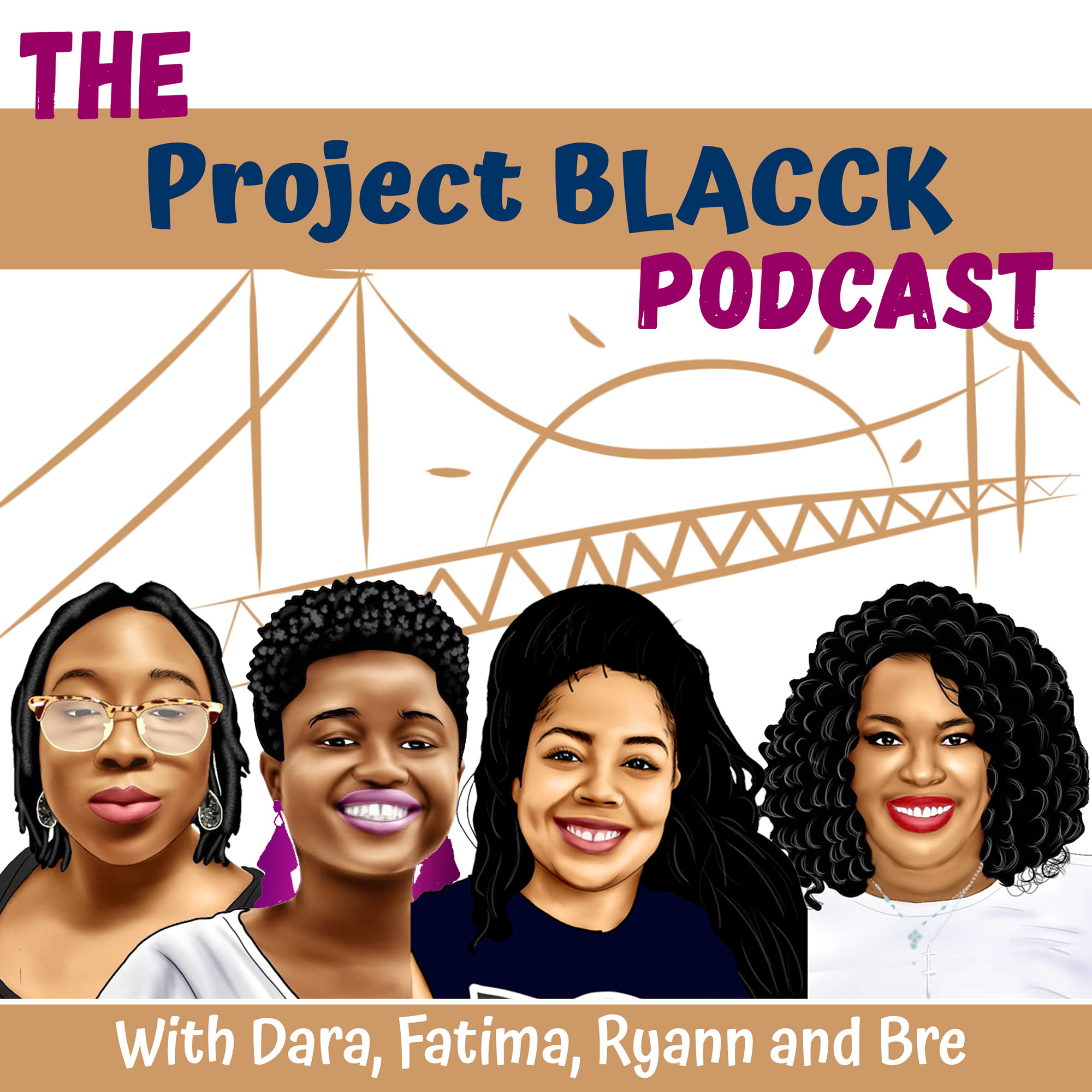 Illustrated logo for "the Project Black Podcast." The illustration in tan shows a sign rising over a bridge and then four illustrated portraits of the hosts Dara, Fatima, Ryann and Bre.