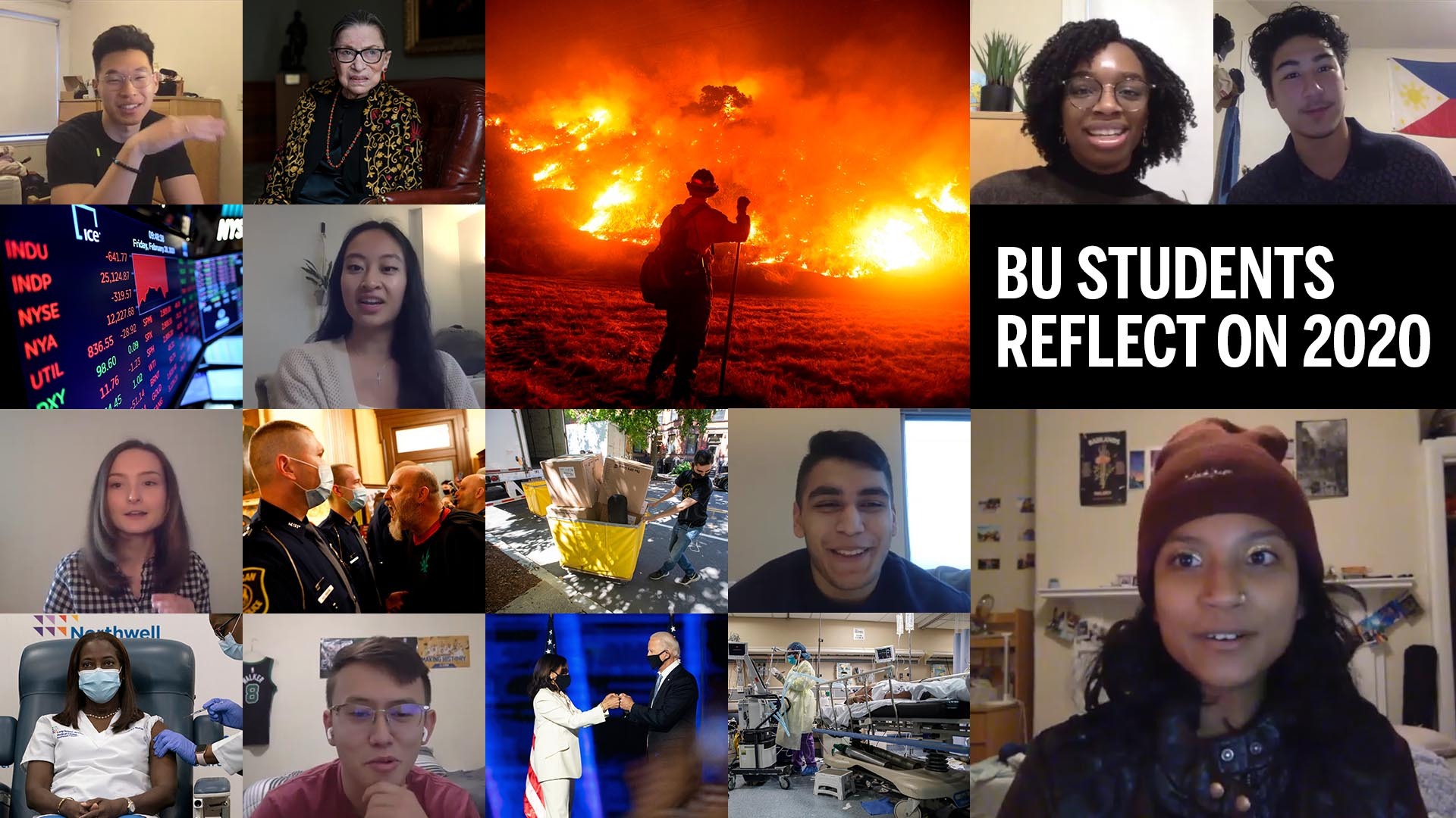 Composite image of students and memorable moments from 2020, including the California Wild Fires, a portrait of Ruth Bader Ginsburg, protestors yelling at copes, students moving into BU with masks on, Joe Biden and Kamala Harris doing a knuckle-touch, COVID patients in the hospital, and one of first people in the US receiving a coronavirus vaccine.