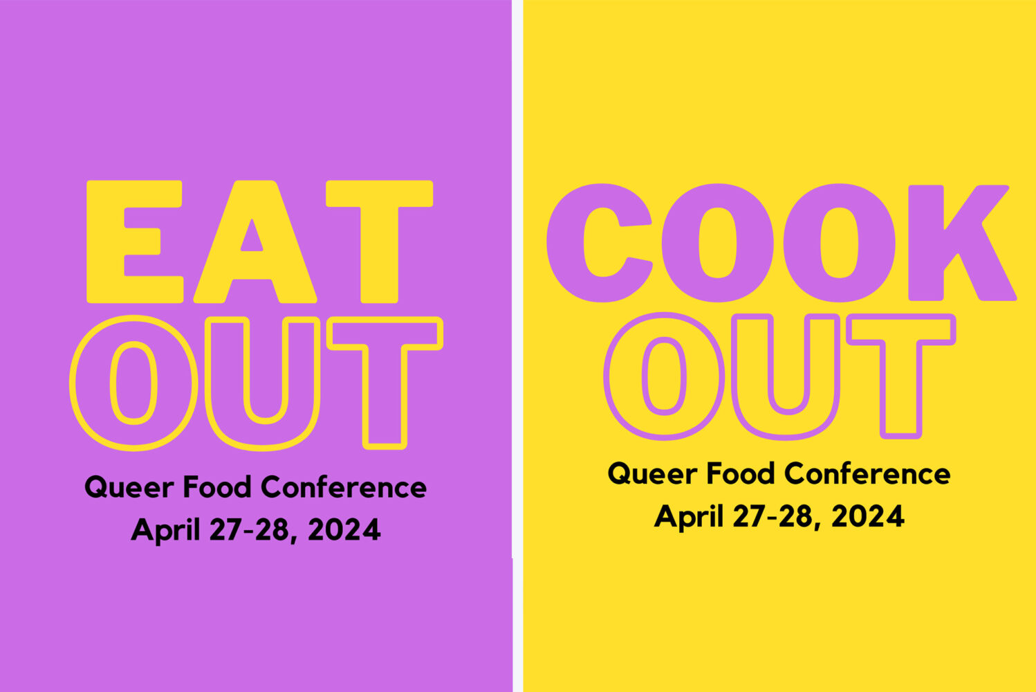 Photo: A collage image of two graphics that mirror each others colorways. One has yellow text in bold saying EAT OUT with "Queer Food Conference April 27-28,2024" on the bottom and the one on the right has purple text that reads "COOK OUT" with the following text on the image on the left.