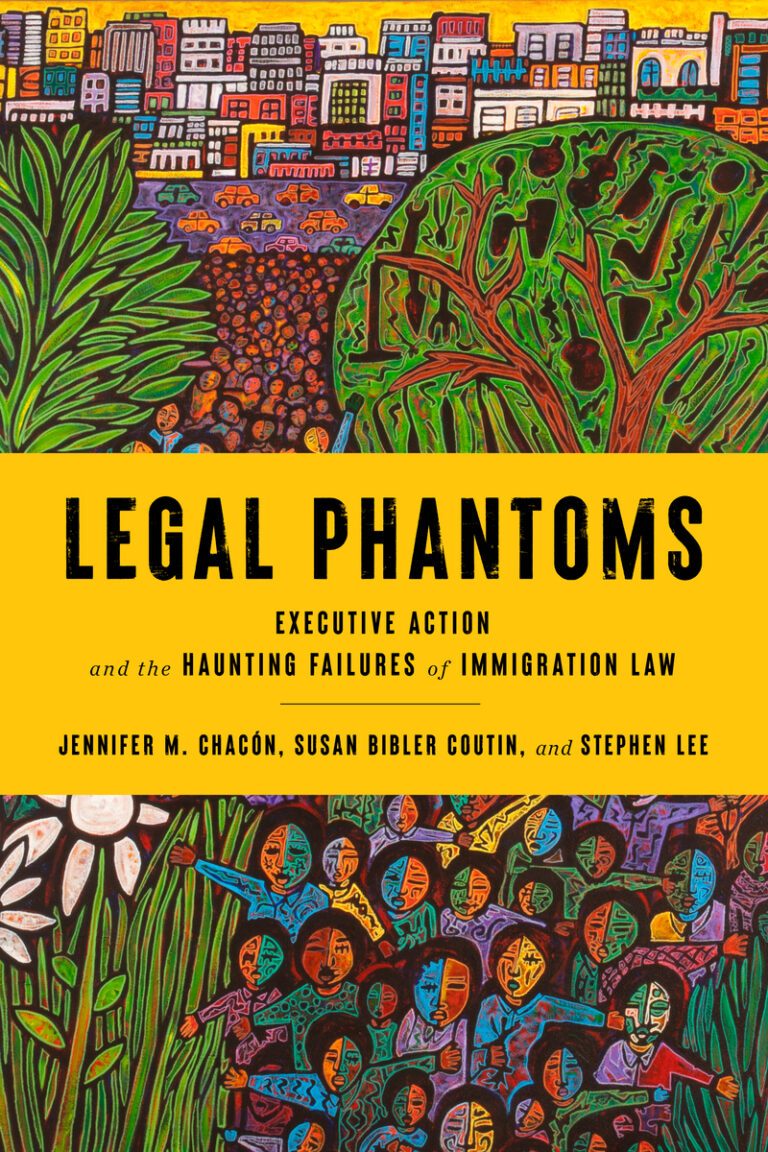 Cover of "Legal Phantoms: Executive Action and the Haunting Failures of Immigration Law"