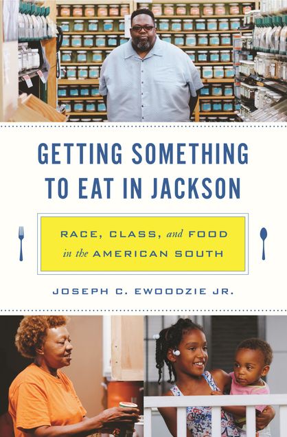Book cover of "Getting Something to Eat in Jackson: Race, Class, and Food in the American South" by Joseph C. Ewoodzie Jr.
