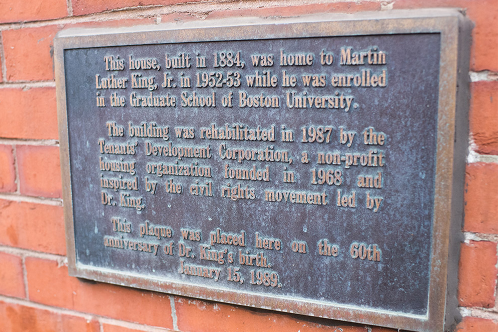 A plaque on the outside of 397 Massachusetts Ave. in Boston reads "This house built in 1884, was home to Martin Luther King, Jr. in 1952-53 while he was enrolled in the Graduate School of Boston University