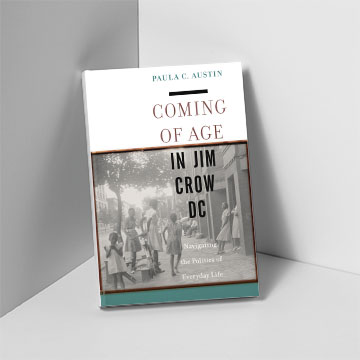 Coming of Age in Jim Crow DC: Navigating the Politics of Everyday Life