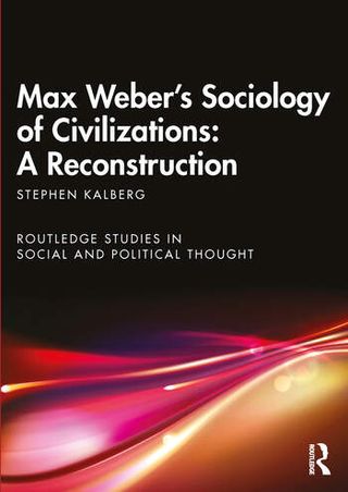 Professor of Sociology Emeritus Stephen Kalberg has published Max Weber's Sociology of Civilizations: A Reconstruction