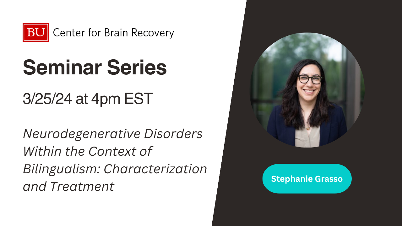 Center for Brain Recovery Seminar Series Promotional Thumbnail image. 3/25/24 at 4pm EST. Neurodegenerative Disorders Within the Context of Bilingualism: Characterization and Treatment. Speaker: Stephanie Grasso