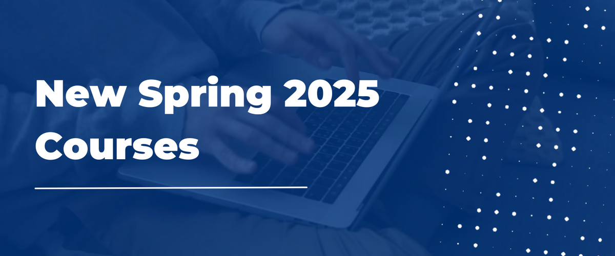 Graphic of text announcing "New Spring 2025 Courses"