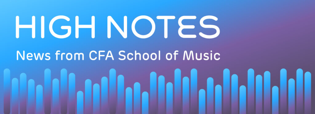 High Notes: News from CFA School of Music