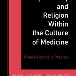 Spirituality and Religion Within the Culture of Medicine: From Evidence to Practice