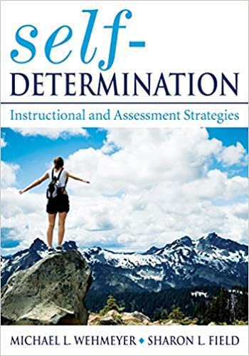Michael L. Wehmeyer and Sharon L. Field's book: self- Determination Instructional and Assessment Strategies