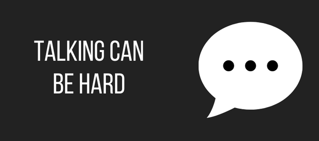 Talking can be hard