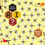 Yellow background with stylized bees representing AI. Three diverse people holding nets chase the bees. Text reads “Can we harness AI?” and “Making AI work for us all.”