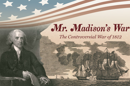 Massachusetts MA Mass Historical Society, bicentennial of the War of 1812, Mr. Madison’s War: The Controversial War of 1812