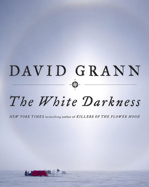 the cover of david grann's new book The White Darkness