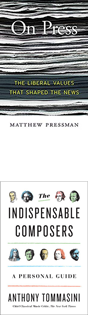 On Press: The Liberal Values That Shaped the News (Harvard University Press, 2018) and The Indispensable Composers: A Personal Guide (Penguin Press, 2018) book jackets