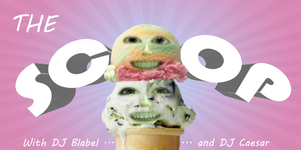 Graphic of an ice cream cone with two faces photo-shopped in them; text reads "The Scoop, with DJ Blabel...and DJ Caesar"