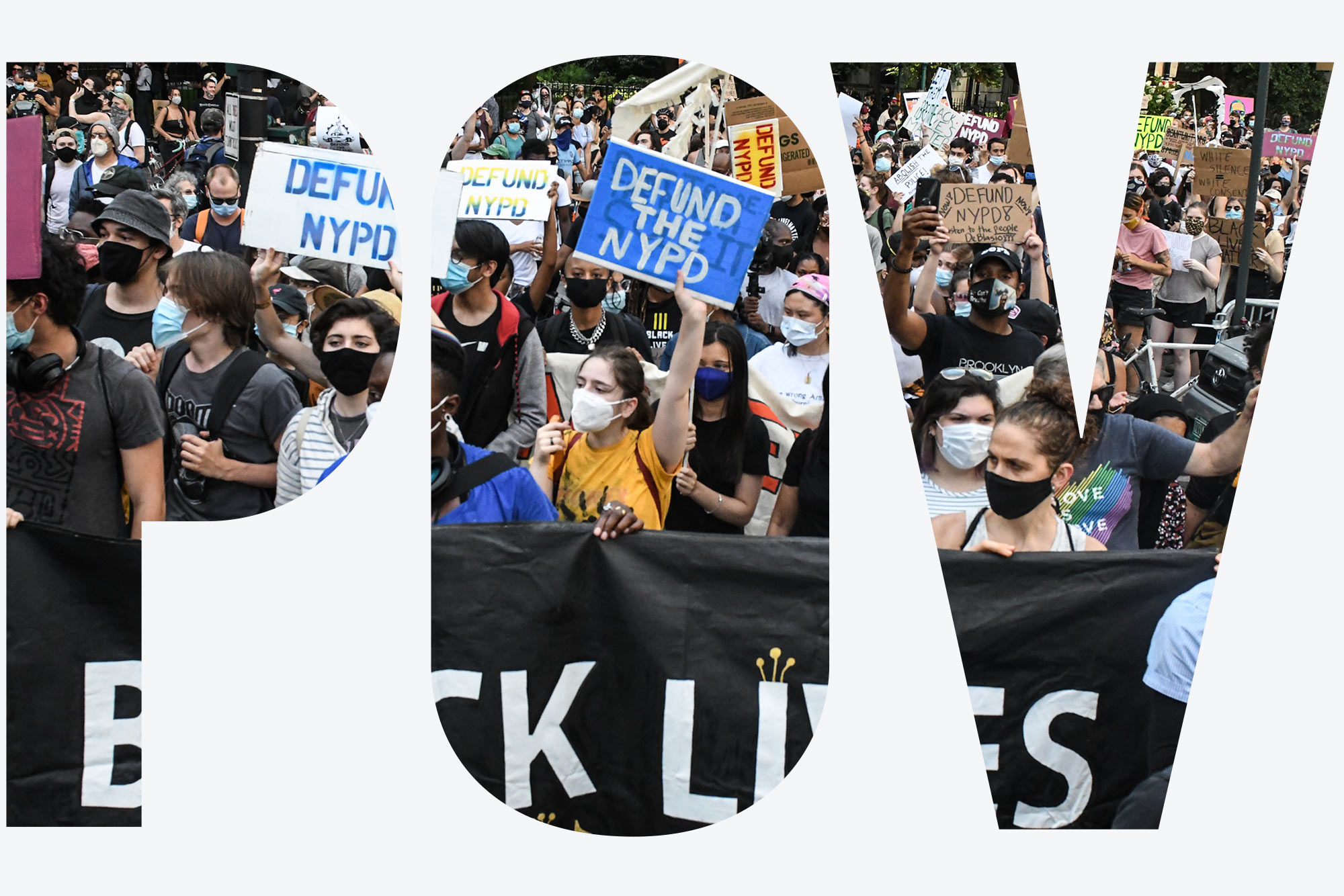 NEW YORK, NY on June 25, 2020. A multi-racial group of protestors hold various signs calling for the NYPD to be defunded. A group holds a large BLACK LIVES MATTER BANNER in the bottom of the frame. Overlay reads: "POV"