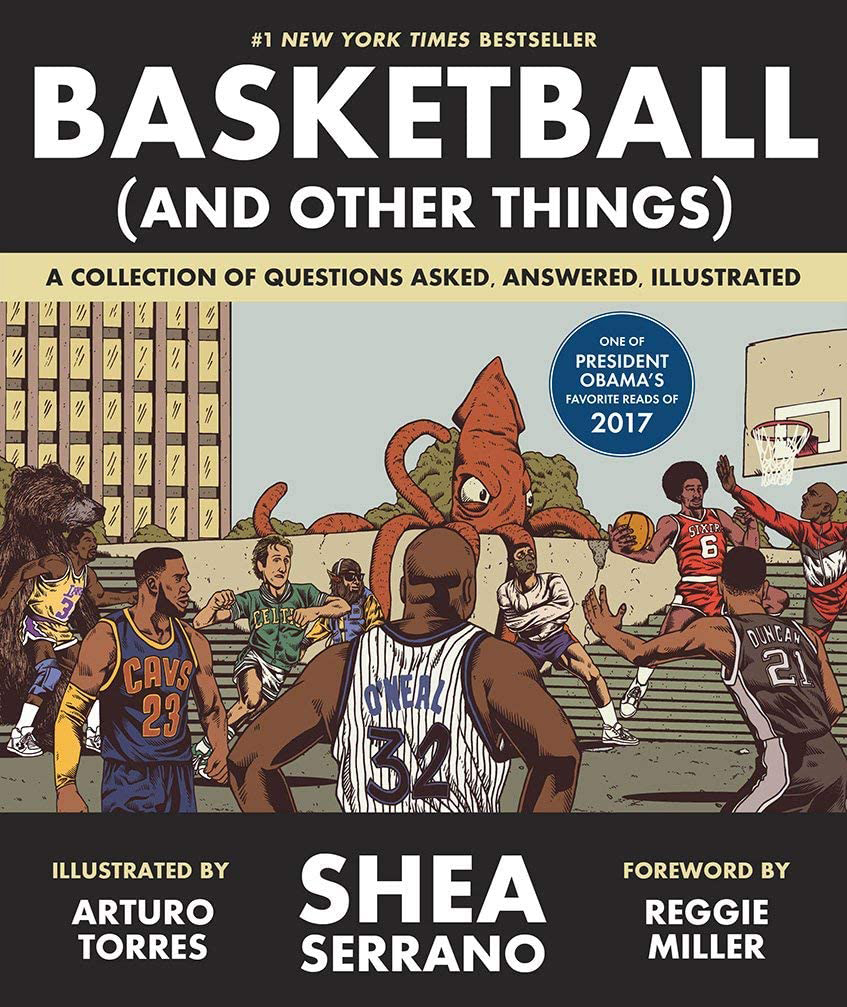 Book cover for “Basketball (And Other Things)” Cover reads “#1 New York Times Best Seller. Illustrated by Arturo Torres, By Shea Serrano, Foreword by Reggie Miller.” The illustration shows a giant squid at the back of a basketball court as a group of men, predominantly men of color, play basketball.