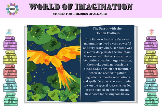 Screenshot from an excerpt from Merchant’s story, The Parrot With the Golden Feathers, on the World of Imagination website. An open book is framed by stacks of books on the left and right. One the left hand page of the open book, we see an orange origami-like bird. On the right, the story reads “The Parrot With the Golden Feathers: In a far away land on a far away mountaintop lived a very powerful and very scary witch. Her home was in a cave deep inside the mountain. It was so deep inside the mountain. It was so deep that when she made her potions over her large cauldrons, the smoke could not reach the outside. She only left her mountain when she needed to gather ingredients to make new potions and spells. One day, she was running low on the special roses she needed so she hopped on her broom and flew down to the kingdom below.”