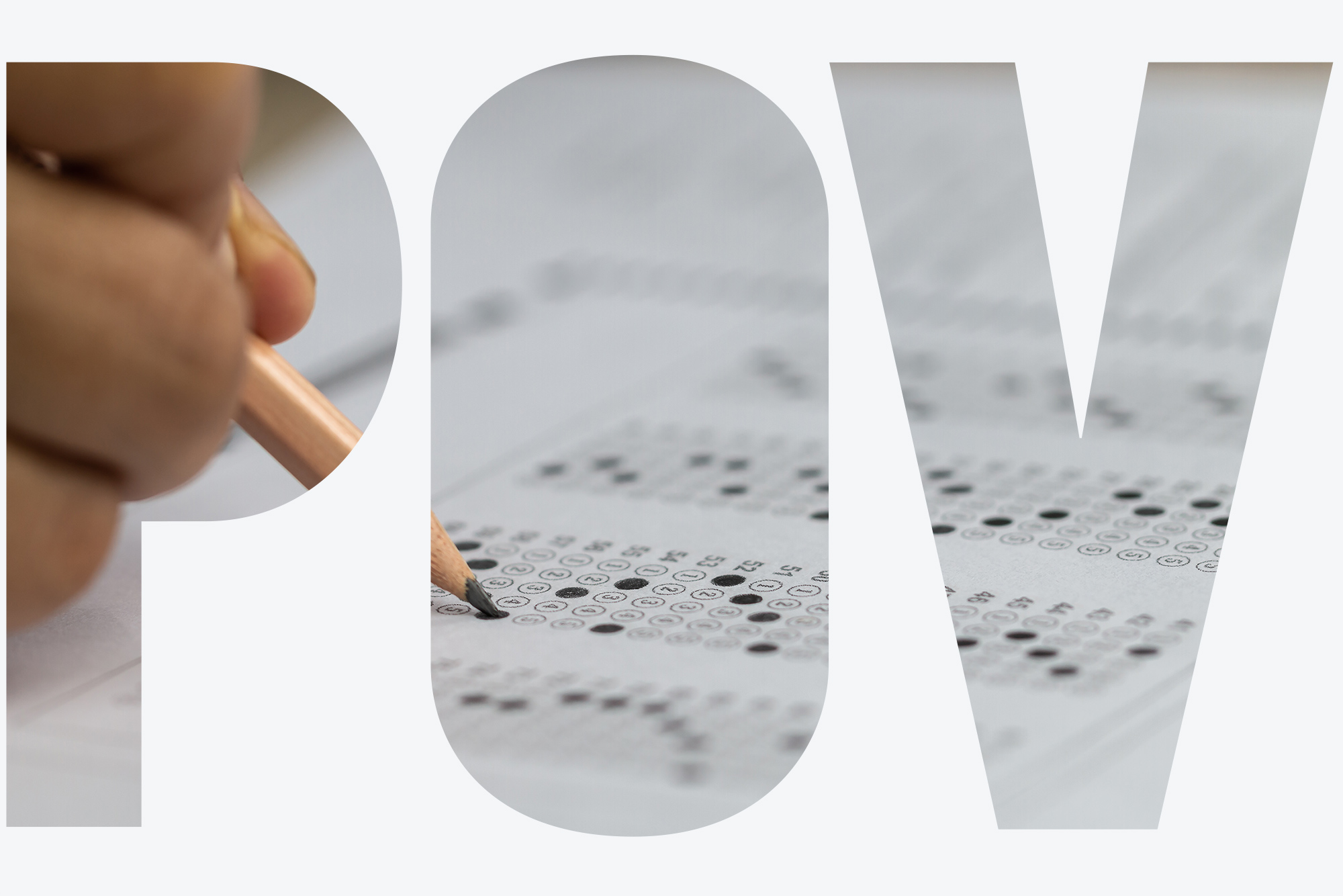 Photo of a hand of a student holding a pencil while testing filling out a standardized test answer sheet. Overlay reads POV.