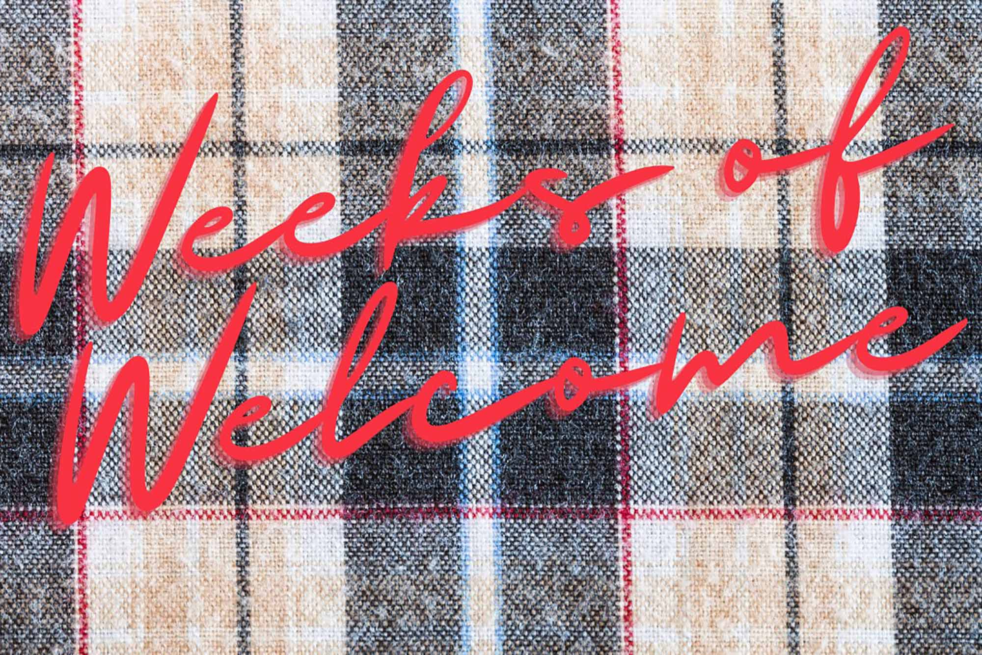 Graphic of a textured flannel blanket with shades of red, gray and beige with the words “Weeks of Welcome” overlaid in a red cursive font.
