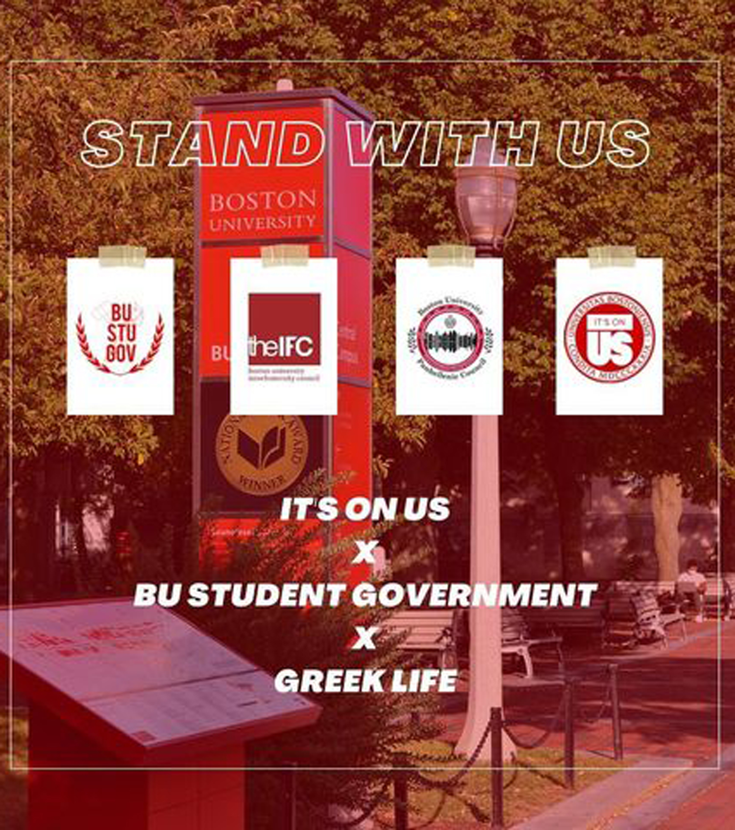 Muted-tone image of a Boston University sign post with an overlay that reads “Stand With Us” with four student group logos overlaid as pieces of paper with tape. The logos include BU Student Governmen, the IFC, and It’s On US”