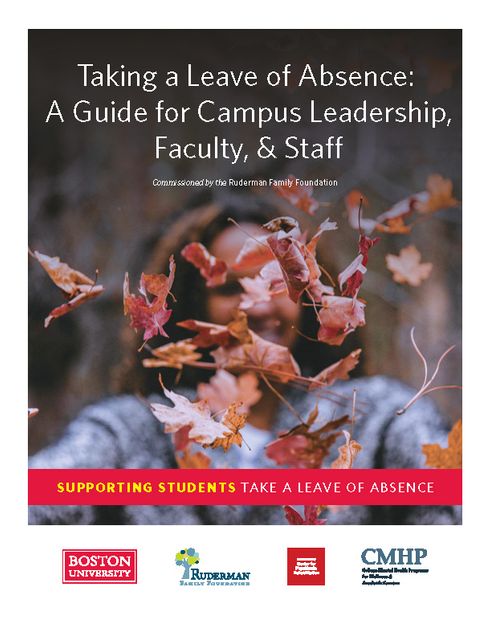 First page taken from the a Ruderman Family Foundation guide. The page has an image of a person throwing a pile of leaves, and reads “Taking a Leave of Absence: A Guide for Campus Leadership, Faculty and Staff. Commissioned by the Ruderman Family Foundation. Supporting Students take a leave of absence.” The image has the logos for Boston University, the Ruderman Family Foundation, Center for Psychic Rehabilitation and College Mental Health Programs at the bottom.