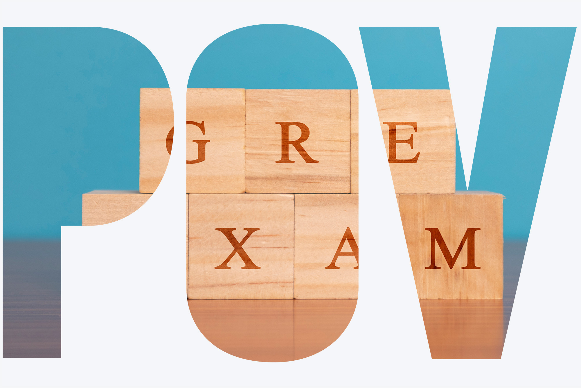 Image: Photo of toy wooden blocks with letters on them stacked on a table. The blocks spell " GRE Exam". Photo seen through transparent letters in white background that read "POV"