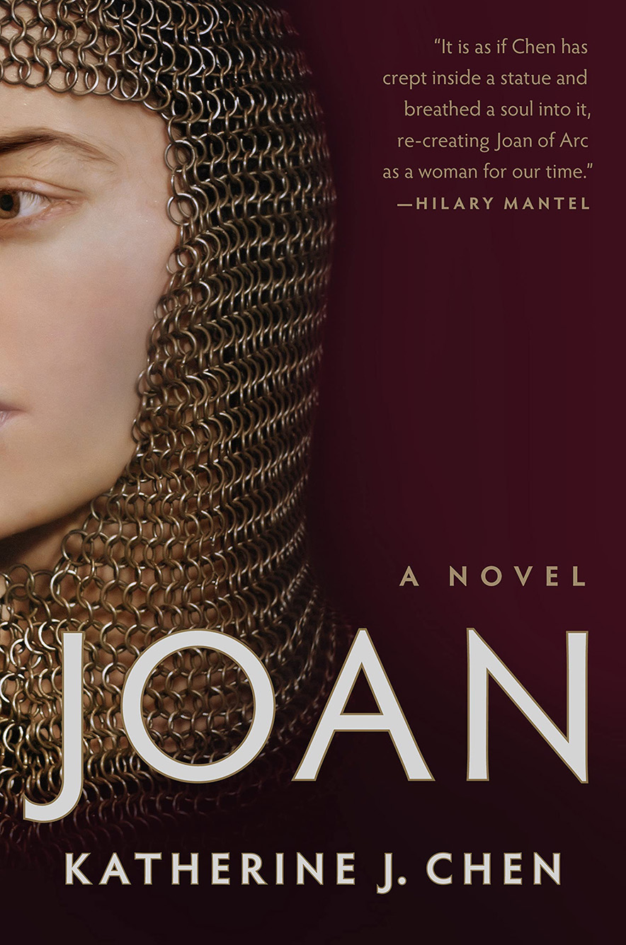 Cover of the book "JOAN: A NOVEL OF JOAN OF ARC" by Katherine Chen (GRS’22). Dark burgundy cover shows half the face a woman in knight garbs. Text shows title of book and Chen's name.