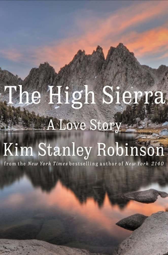 Cover of the book "THE HIGH SIERRA: A LOVE STORY" by Kim Stanley Robinson (GRS’75). An image of large, rocky mountains and a lake showing a reflection of said mountains during a  scenic sunrise is shown. Text shows title of book and author.