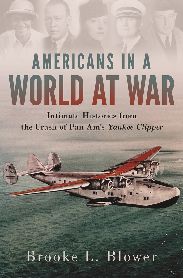 Cover for the book "Americans in a world at war" by Brooke L Blower. Subtext reads "Intimate histories from the crash of Pan Am's Yankee Clipper"