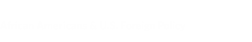 African Americans &amp; U.S. Foreign Policy