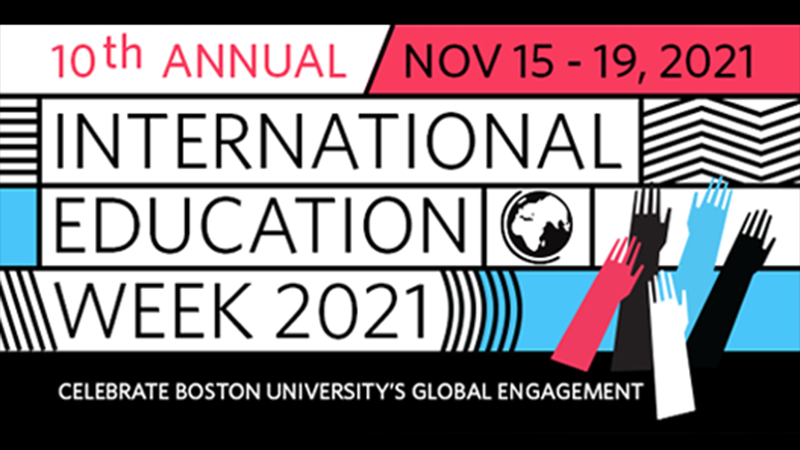 10th Annual International Education Week 2021, November 15-19, Celebrate Boston University's Global Engagement