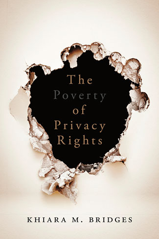 The Poverty of Privacy Rights, by Khiara Bridges