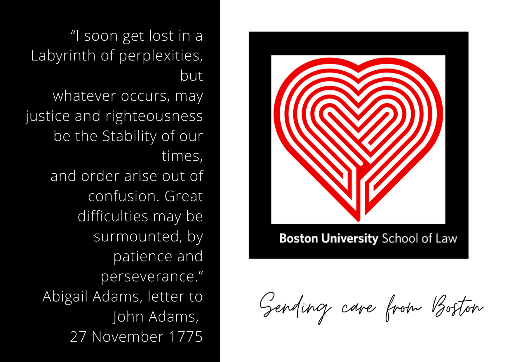Black white and red color, with quote from Abigail Adams, a red and white heart-shaped labyrinth and the message Sending love from Boston
