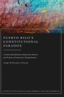 Cover of "Puerto Rico’s Constitutional Paradox: Colonial Subordination, Democratic Tension, and Promise of Progressive Transformation"