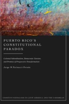 Cover of "Puerto Rico’s Constitutional Paradox: Colonial Subordination, Democratic Tension, and Promise of Progressive Transformation"