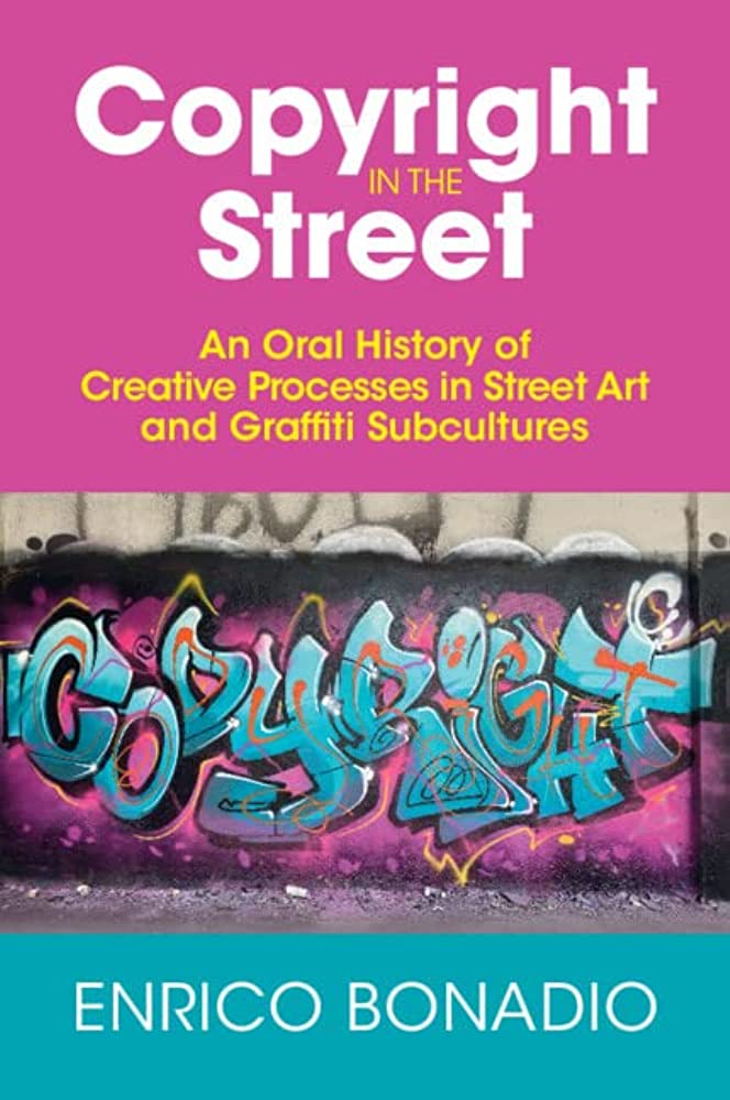 Cover of "Copyright in the Street: An Oral History of Creative Processes in Street Art and Graffiti Subcultures"