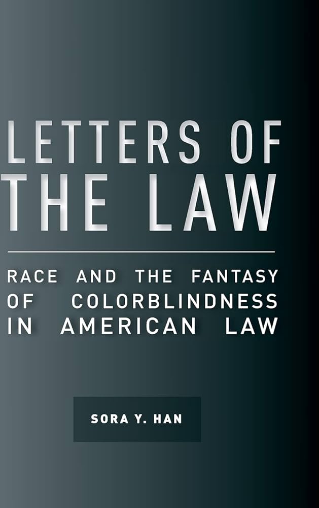 Cover of "Letters of the Law: Race and the Fantasy of Colorblindness in American Law"