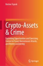 Cover of "Crypto-Assets & Crime: Exploiting Opportunities and Exercising Control in Fraud, Ransomware Attacks, and Money Laundering"