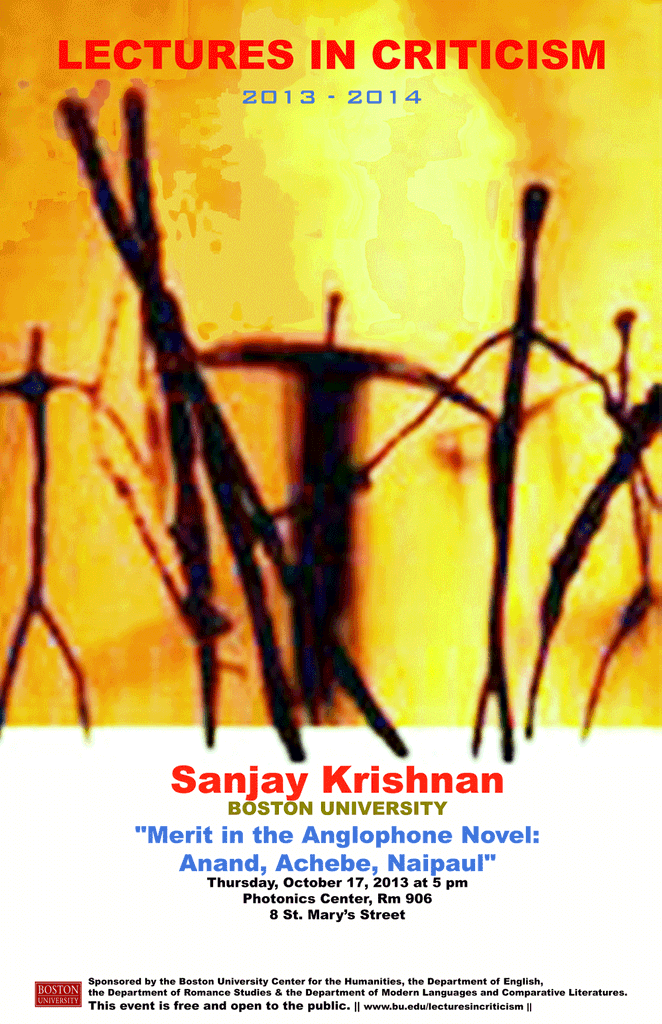 Promotional poster for a past Lectures in Criticism event. The speaker is Sanjay Krishnan from Boston University giving a talk titled “Merit in the Anglophone Novel: Anand, Achebe, Naipaul” on October 17, 2013at 5pm in PHO 906, 8 St. Mary's Street. The event is sponsored by the BU Center for the Humanities and the Departments of English, Romance Studies, and Modern Languages and Comparative Literatures. The event is free and open to the public.