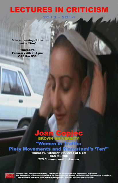 Promotional poster for a past Lectures in Criticism event. The speaker is Joan Copjec from Brown University giving a talk titled “Women in Traffic: Piety Movements and Kiarostami's Ten” on February 6, 2014 at 5pm in CAS 200, 725 Commonwealth Avenue. The event is sponsored by the BU Center for the Humanities and the Departments of English, Romance Studies, and Modern Languages and Comparative Literatures. The event is free and open to the public.